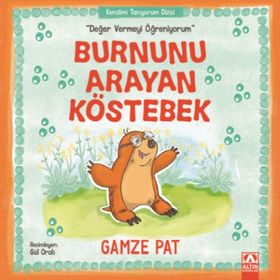 Burnunu Arayan Köstebek - Değer Vermeyi Öğreniyorum - Gamze Pat
