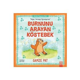 Burnunu Arayan Köstebek - Değer Vermeyi Öğreniyorum - Gamze Pat