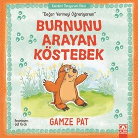 Burnunu Arayan Köstebek - Değer Vermeyi Öğreniyorum - Gamze Pat