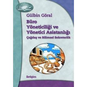 BÜRO YÖNETİCİLİĞİ VE YÖNETİCİ ASİSTANLIĞI ÇAĞDAŞ VE BILIMSEL SEKRETERLIK - GÜLBİN GÖRAL