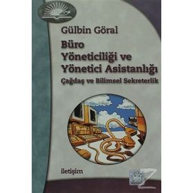 BÜRO YÖNETİCİLİĞİ VE YÖNETİCİ ASİSTANLIĞI ÇAĞDAŞ VE BILIMSEL SEKRETERLIK - GÜLBİN GÖRAL