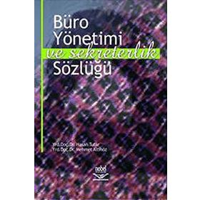 BÜRO YÖNETİMİ VE SEKRETERLIK SÖZLÜĞÜ - HASAN TUTAR;NURAN Ö. BAŞPINAR;MEHMET ALTINÖZ