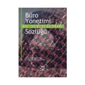 BÜRO YÖNETİMİ VE SEKRETERLIK SÖZLÜĞÜ - HASAN TUTAR;NURAN Ö. BAŞPINAR;MEHMET ALTINÖZ
