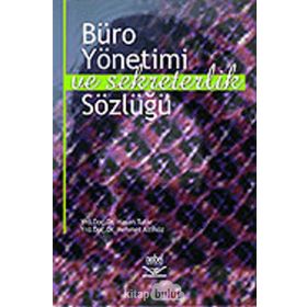 BÜRO YÖNETİMİ VE SEKRETERLIK SÖZLÜĞÜ - HASAN TUTAR;NURAN Ö. BAŞPINAR;MEHMET ALTINÖZ