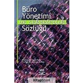 BÜRO YÖNETİMİ VE SEKRETERLIK SÖZLÜĞÜ - HASAN TUTAR;NURAN Ö. BAŞPINAR;MEHMET ALTINÖZ