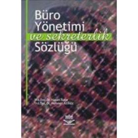 BÜRO YÖNETİMİ VE SEKRETERLIK SÖZLÜĞÜ - HASAN TUTAR;NURAN Ö. BAŞPINAR;MEHMET ALTINÖZ