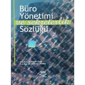 BÜRO YÖNETİMİ VE SEKRETERLIK SÖZLÜĞÜ - HASAN TUTAR;NURAN Ö. BAŞPINAR;MEHMET ALTINÖZ