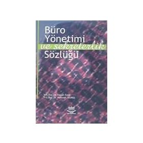 BÜRO YÖNETİMİ VE SEKRETERLIK SÖZLÜĞÜ - HASAN TUTAR;NURAN Ö. BAŞPINAR;MEHMET ALTINÖZ