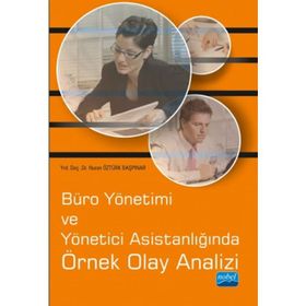Büro Yönetimi ve Yönetici Asistanlığında Örnek Olay Analizi - Nuran Öztürk Başpınar