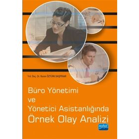 Büro Yönetimi ve Yönetici Asistanlığında Örnek Olay Analizi - Nuran Öztürk Başpınar