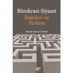 Bürokrasi - Siyaset İlişkileri Ve Türkiye - Namık Kemal Öztürk