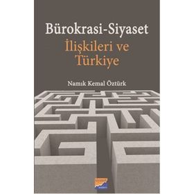Bürokrasi - Siyaset İlişkileri Ve Türkiye - Namık Kemal Öztürk
