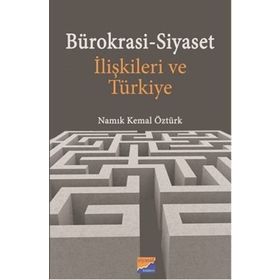 Bürokrasi - Siyaset İlişkileri Ve Türkiye - Namık Kemal Öztürk
