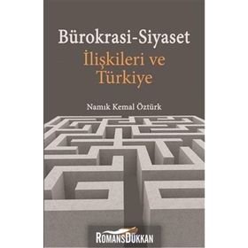 Bürokrasi - Siyaset İlişkileri Ve Türkiye - Namık Kemal Öztürk