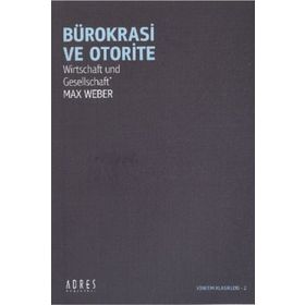 Bürokrasi ve Otorite - Max Weber