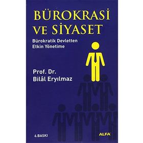 BÜROKRASİ VE SIYASET BÜROKRATİK DEVLETTEN ETKIN YÖNETİME - BILAL ERYILMAZ (ISBN:9799752971119)