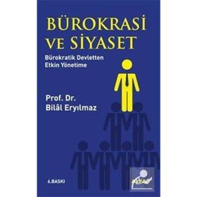 BÜROKRASİ VE SIYASET BÜROKRATİK DEVLETTEN ETKIN YÖNETİME - BILAL ERYILMAZ (ISBN:9799752971119)