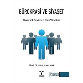 BÜROKRASİ VE SIYASET BÜROKRATİK DEVLETTEN ETKIN YÖNETİME - BILAL ERYILMAZ (ISBN:9799752971119)