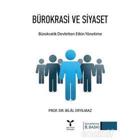 BÜROKRASİ VE SIYASET BÜROKRATİK DEVLETTEN ETKIN YÖNETİME - BILAL ERYILMAZ (ISBN:9799752971119)