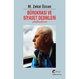 Bürokrasi ve Siyaset Dedikleri Hatıralarım - M. Zekai Özcan