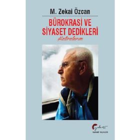 Bürokrasi ve Siyaset Dedikleri Hatıralarım - M. Zekai Özcan