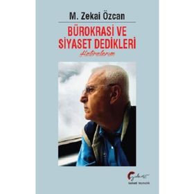 Bürokrasi ve Siyaset Dedikleri Hatıralarım - M. Zekai Özcan