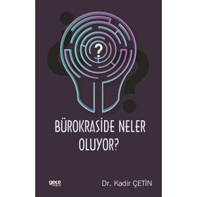 Bürokraside Neler Oluyor ? / Dr. Kadir Çetin