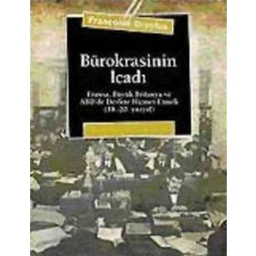 BÜROKRASİNİN İCADI FRANSA, BÜYÜK BRITANYA VE ABD´DE DEVLETE HIZMET ETMEK (18.-20. YÜZYIL) - FRANÇOİSE DREYFUS