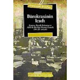 BÜROKRASİNİN İCADI FRANSA, BÜYÜK BRITANYA VE ABD´DE DEVLETE HIZMET ETMEK (18.-20. YÜZYIL) - FRANÇOİSE DREYFUS