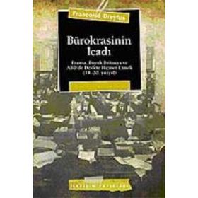 BÜROKRASİNİN İCADI FRANSA, BÜYÜK BRITANYA VE ABD´DE DEVLETE HIZMET ETMEK (18.-20. YÜZYIL) - FRANÇOİSE DREYFUS