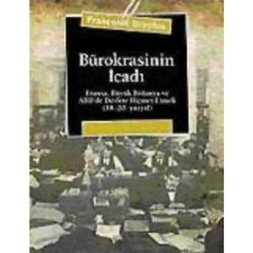 BÜROKRASİNİN İCADI FRANSA, BÜYÜK BRITANYA VE ABD´DE DEVLETE HIZMET ETMEK (18.-20. YÜZYIL) - FRANÇOİSE DREYFUS
