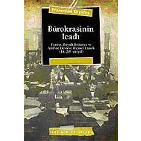BÜROKRASİNİN İCADI FRANSA, BÜYÜK BRITANYA VE ABD´DE DEVLETE HIZMET ETMEK (18.-20. YÜZYIL) - FRANÇOİSE DREYFUS