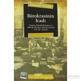 BÜROKRASİNİN İCADI FRANSA, BÜYÜK BRITANYA VE ABD´DE DEVLETE HIZMET ETMEK (18.-20. YÜZYIL) - FRANÇOİSE DREYFUS