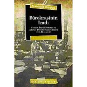 BÜROKRASİNİN İCADI FRANSA, BÜYÜK BRITANYA VE ABD´DE DEVLETE HIZMET ETMEK (18.-20. YÜZYIL) - FRANÇOİSE DREYFUS
