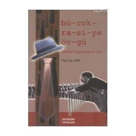 BÜROKRASİYE ÖVGÜ - PAUL DU GAY