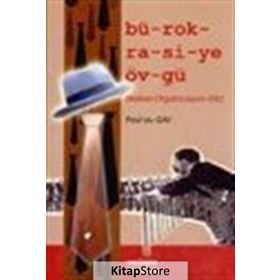 BÜROKRASİYE ÖVGÜ - PAUL DU GAY