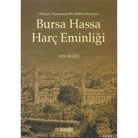 BURSA HASSA HARÇ EMİNLİĞİ OSMANLI TARASINDA BIR MALIYE KURUMU - ARIF BILGIN