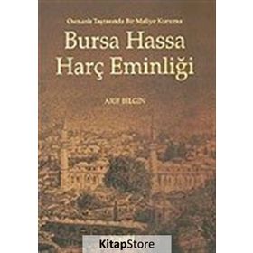 BURSA HASSA HARÇ EMİNLİĞİ OSMANLI TARASINDA BIR MALIYE KURUMU - ARIF BILGIN