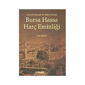 BURSA HASSA HARÇ EMİNLİĞİ OSMANLI TARASINDA BIR MALIYE KURUMU - ARIF BILGIN