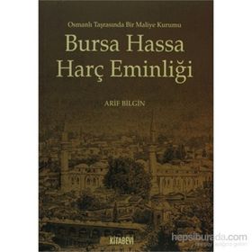 BURSA HASSA HARÇ EMİNLİĞİ OSMANLI TARASINDA BIR MALIYE KURUMU - ARIF BILGIN