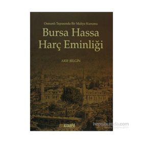 BURSA HASSA HARÇ EMİNLİĞİ OSMANLI TARASINDA BIR MALIYE KURUMU - ARIF BILGIN