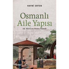 BURSA SICILLERINE GÖRE OSMANLI AILESI 18391876 SOSYO-EKONOMIK YAPI, GELENEK VE GÖRENEKLER - ABDURRAHMAN KURT