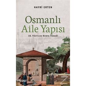 BURSA SICILLERINE GÖRE OSMANLI AILESI 18391876 SOSYO-EKONOMIK YAPI, GELENEK VE GÖRENEKLER - ABDURRAHMAN KURT
