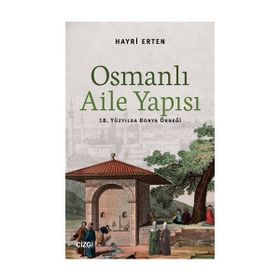 BURSA SICILLERINE GÖRE OSMANLI AILESI 18391876 SOSYO-EKONOMIK YAPI, GELENEK VE GÖRENEKLER - ABDURRAHMAN KURT