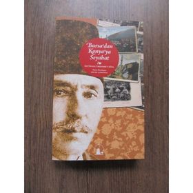 BURSADAN KONYAYA SEYAHAT - İHTİFALCİ MEHMET ZIYA BEY