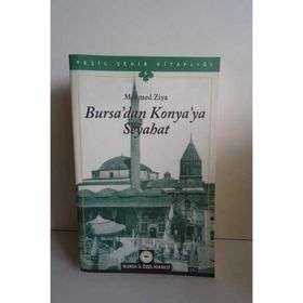 BURSADAN KONYAYA SEYAHAT - İHTİFALCİ MEHMET ZIYA BEY