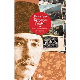 BURSADAN KONYAYA SEYAHAT - İHTİFALCİ MEHMET ZIYA BEY