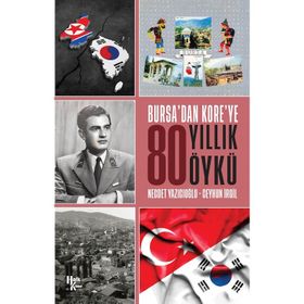 Bursa'dan Kore'ye 80 Yıllık Öykü-Ceyhun İrgil
