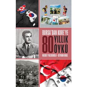 Bursa'dan Kore'ye 80 Yıllık Öykü-Ceyhun İrgil