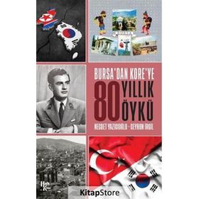 Bursa'dan Kore'ye 80 Yıllık Öykü-Ceyhun İrgil